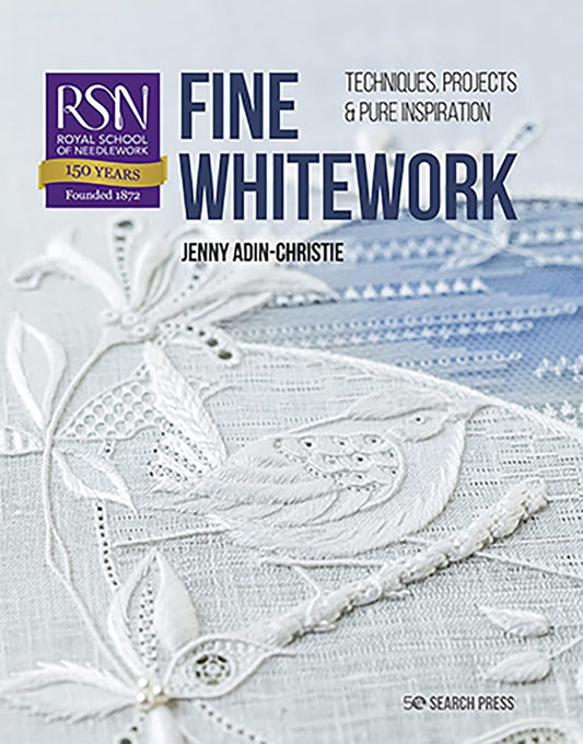 Fine Whitework: Techniques, projects and pure inspiration - Royal School of Needlework